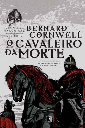 [The Last Kingdom 02] • O Cavaleiro Da Morte - Crônicas Saxônicas - Vol. 2